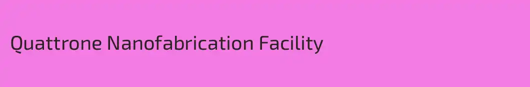 Quattrone Nanofabrication Facility